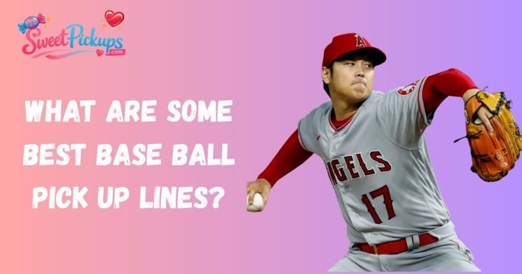 What Are Some Best Base Ball Pick Up Lines