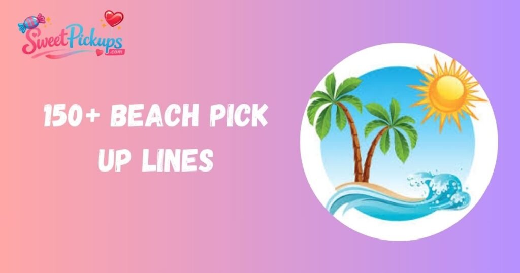 Beach Pick Up Lines