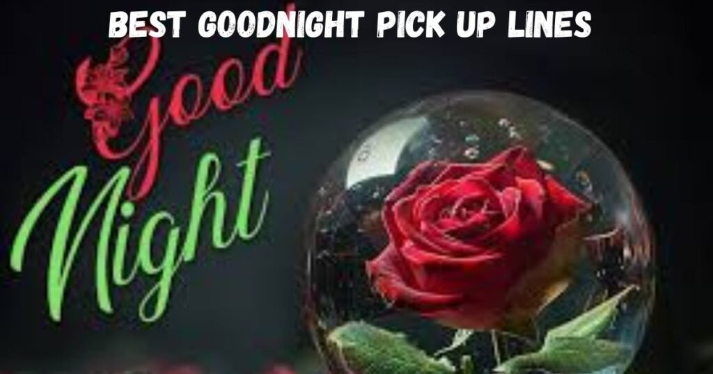 Best Goodnight Pick Up Lines