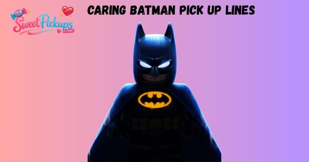 Caring Batman Pick Up Lines 