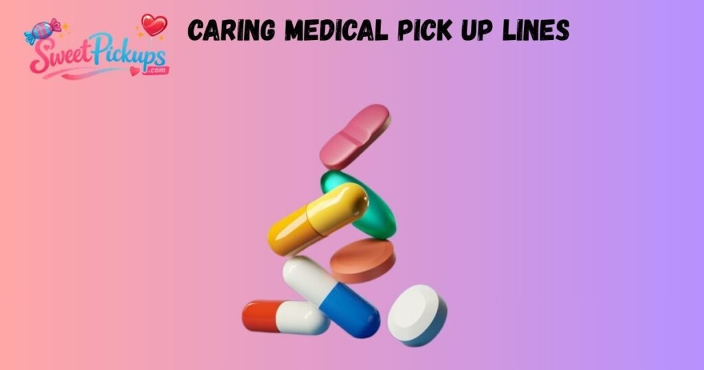 Caring Medical Pick Up Lines
