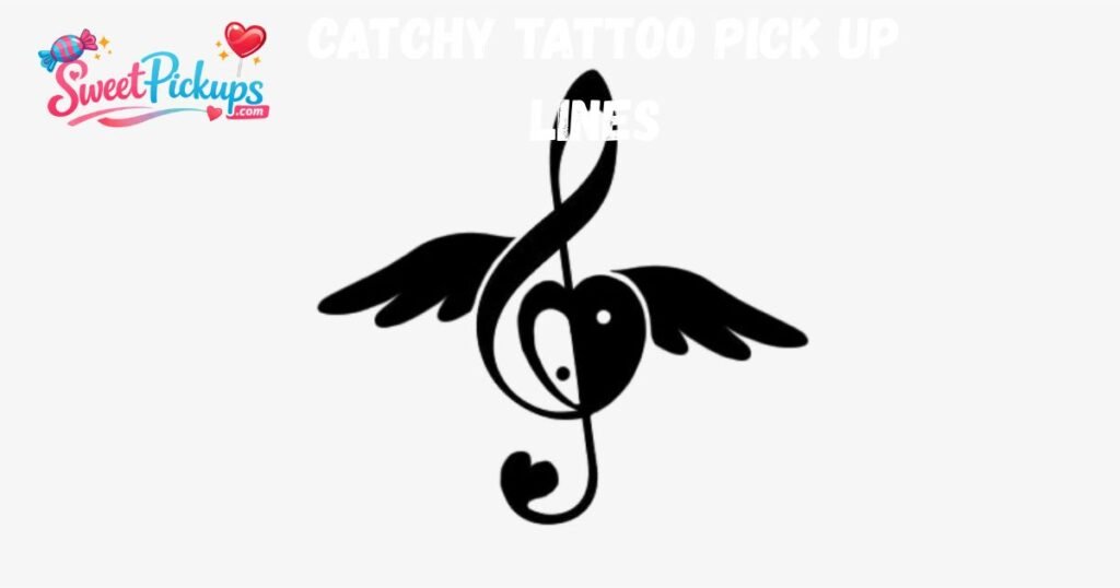 Catchy Tattoo Pick Up Lines