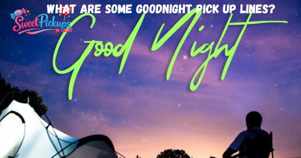 What Are Some Goodnight Pick Up Lines