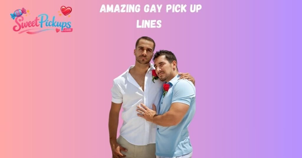 Amazing Gay Pick Up Lines