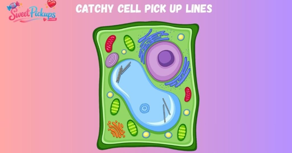 Catchy Cell Pick Up Lines