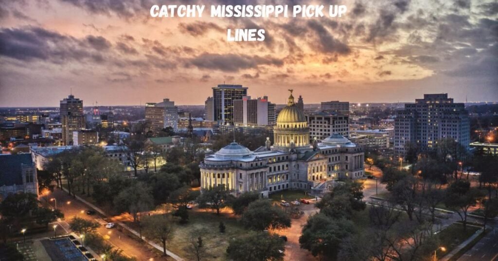 Catchy Mississippi Pick Up Lines 