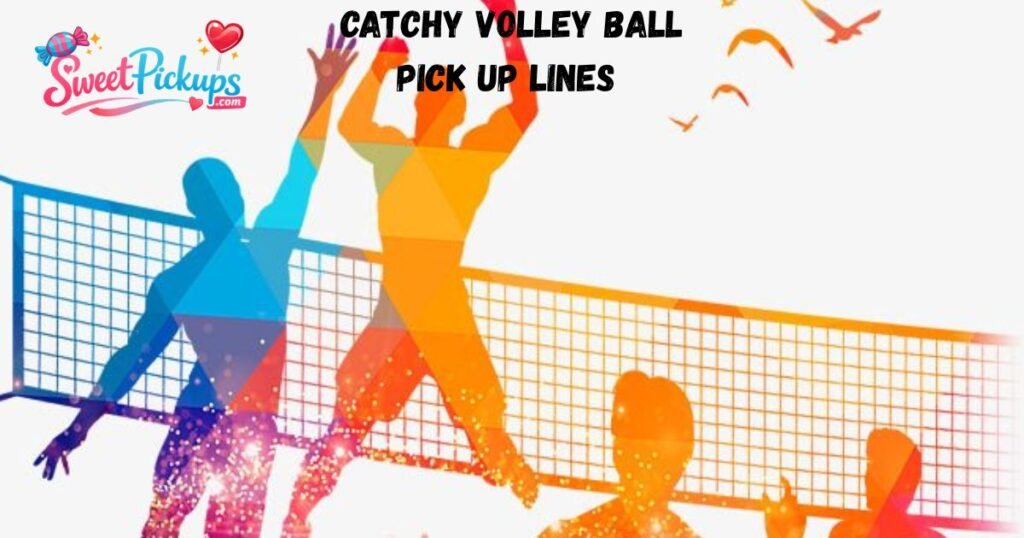 Catchy Volley Ball Pick Up Lines 