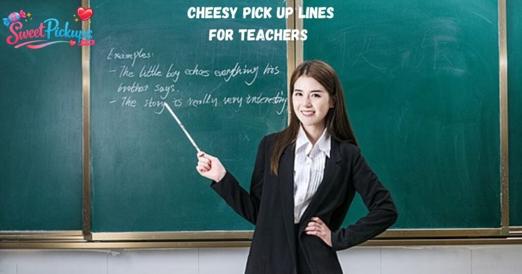 Cheesy Pick Up Lines for Teachers 