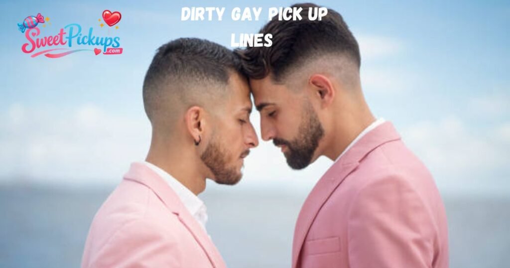 Dirty Gay Pick Up Lines