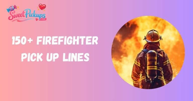Firefighter Pick Up Lines