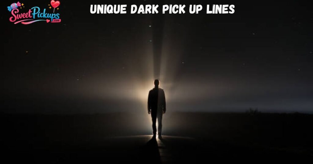 Unique Dark Pick Up Lines 