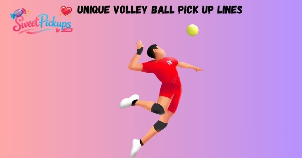 Unique Volley Ball Pick Up Lines 