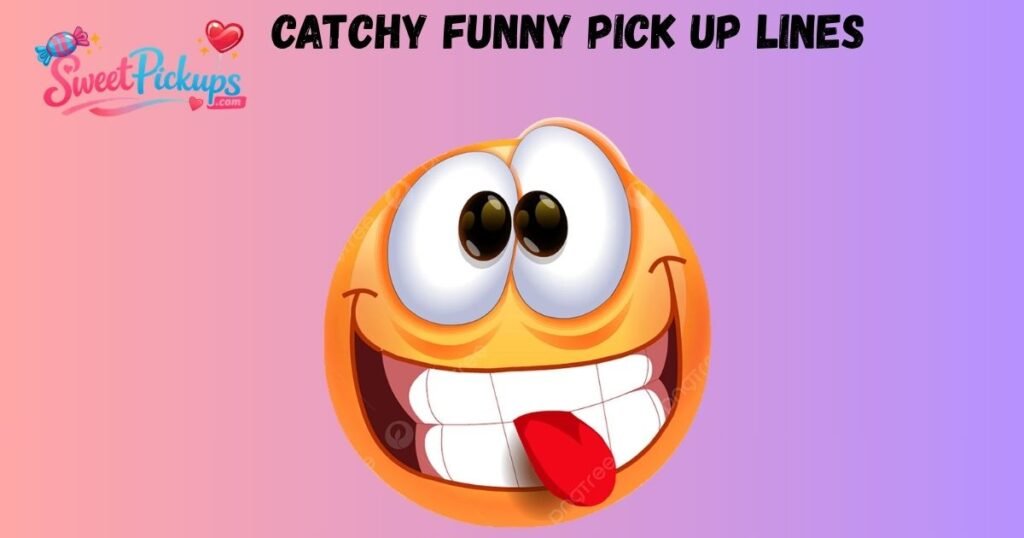 Catchy Funny Pick Up Lines 