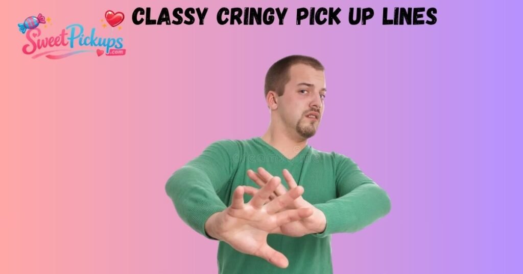 Classy Cringy Pick Up Lines