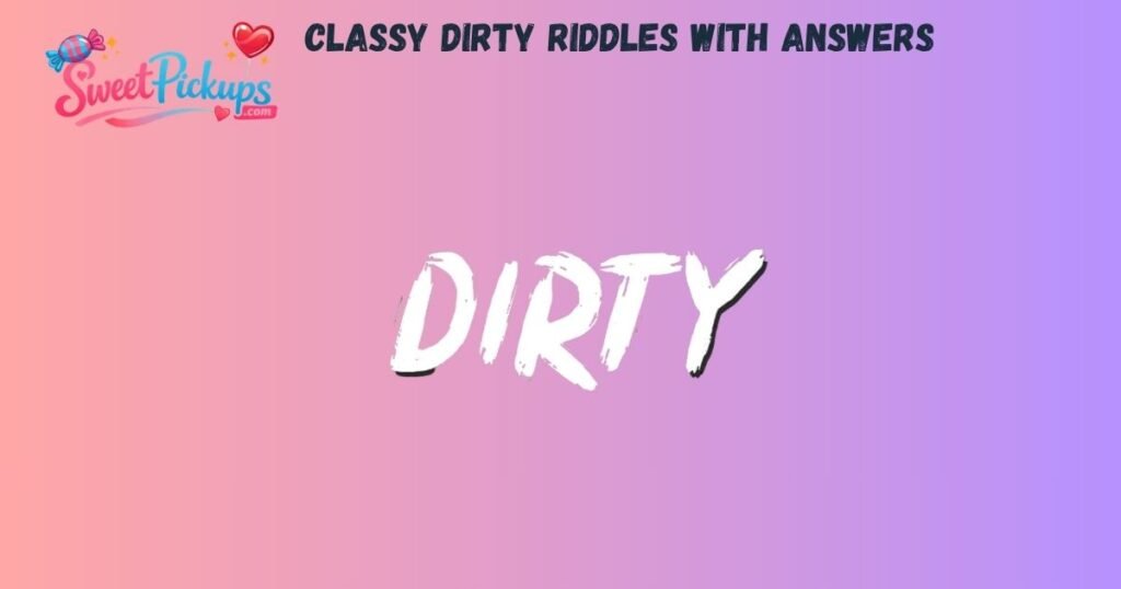 Classy Dirty Riddles with Answers