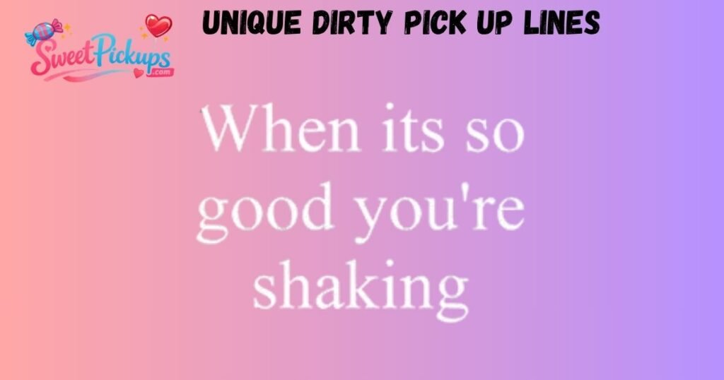 Unique Dirty Pick Up Lines