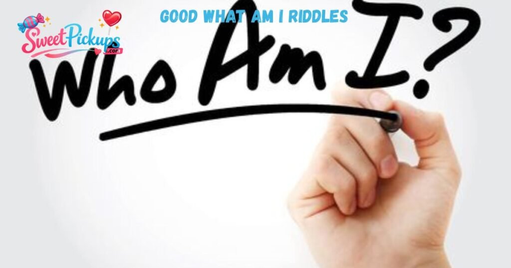 Good What am I Riddles