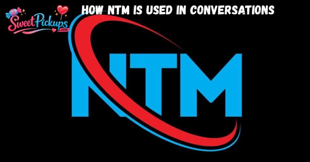 How NTM is Used in Conversations