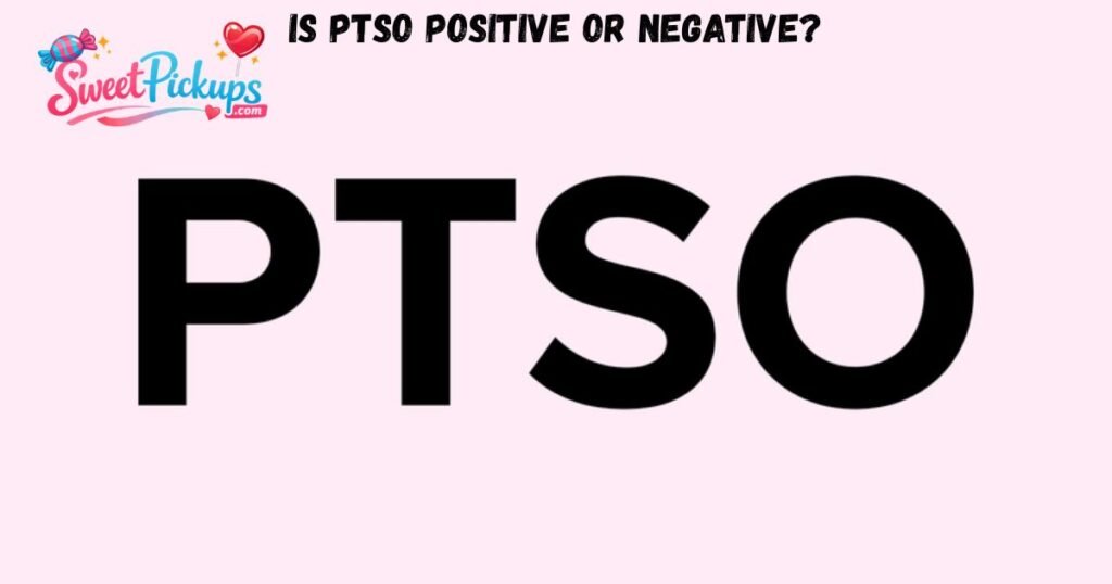 Is PTSO Positive or Negative