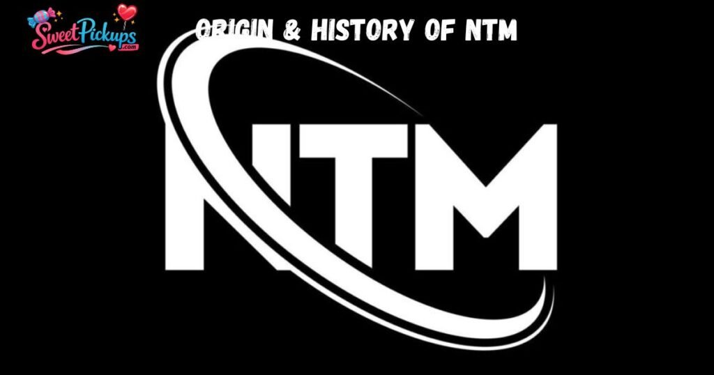 Origin & History of NTM