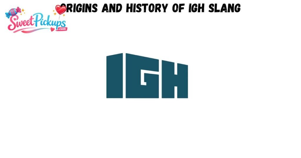 Origins and History of IGH Slang