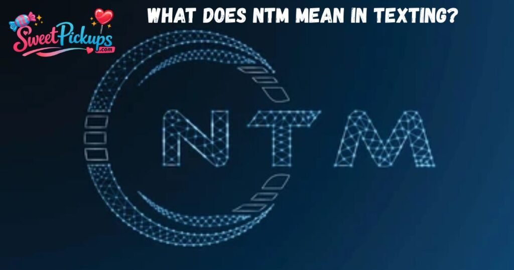 What Does NTM Mean in Texting