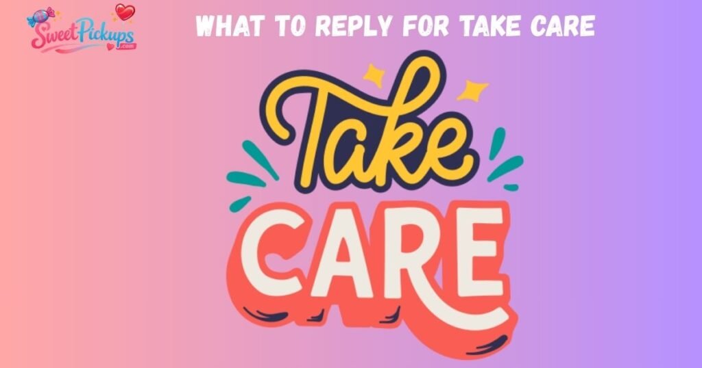 What to Reply for Take Care