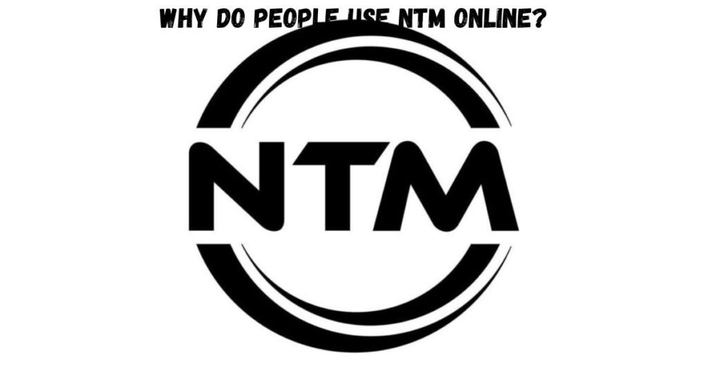 Why Do People Use NTM Online