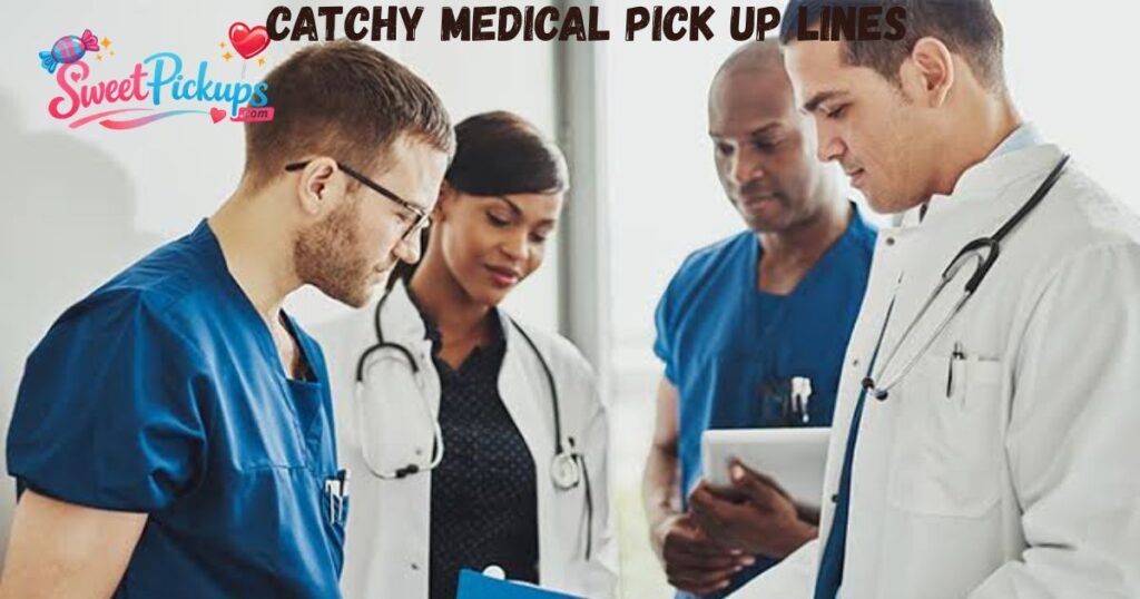 Catchy Medical Pick Up Lines