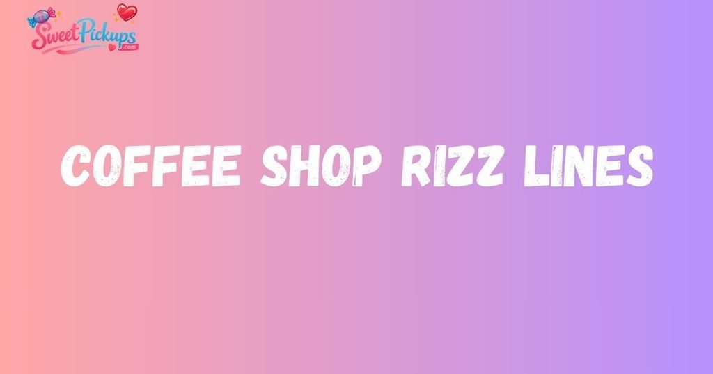 Coffee Shop Rizz Lines