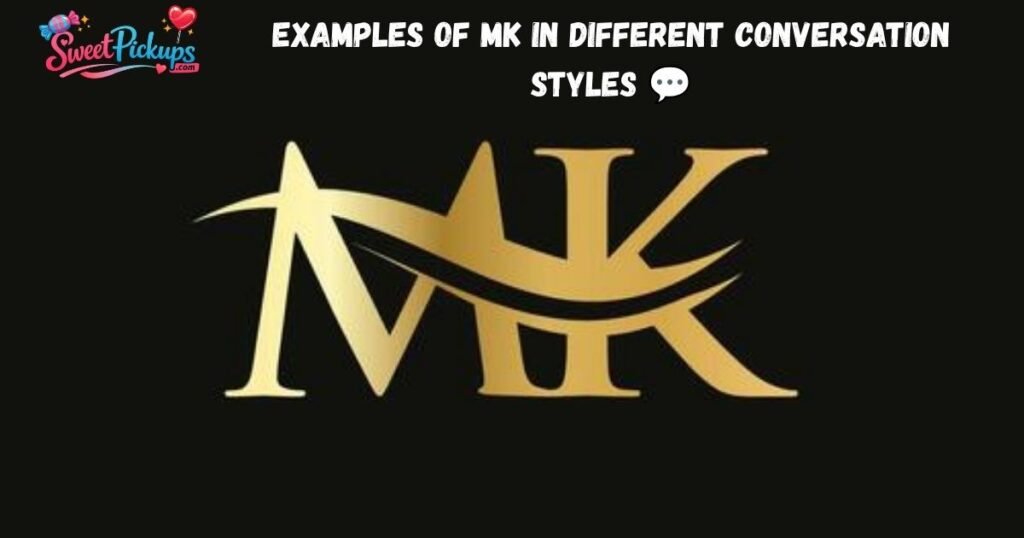 Examples of MK in Different Conversation Styles 💬