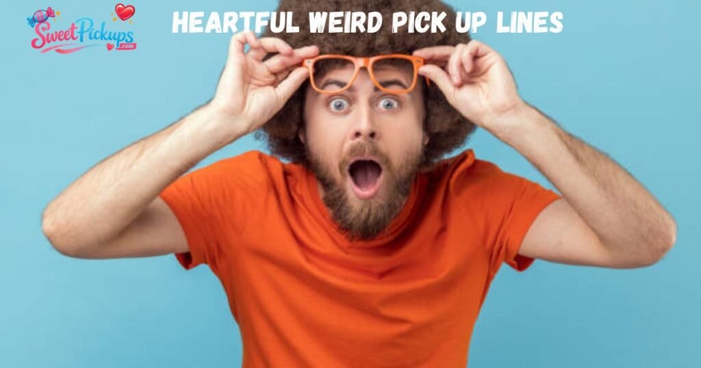 Heartful Weird Pick Up Lines