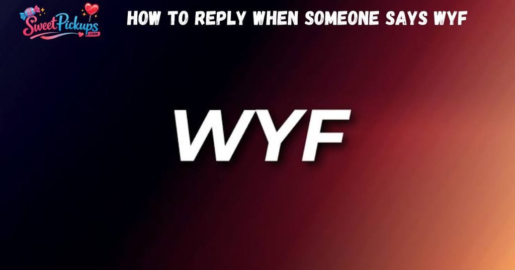How to Reply When Someone Says WYF