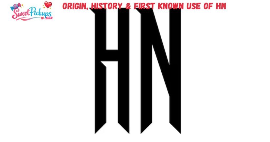 Origin, History & First Known Use of HN