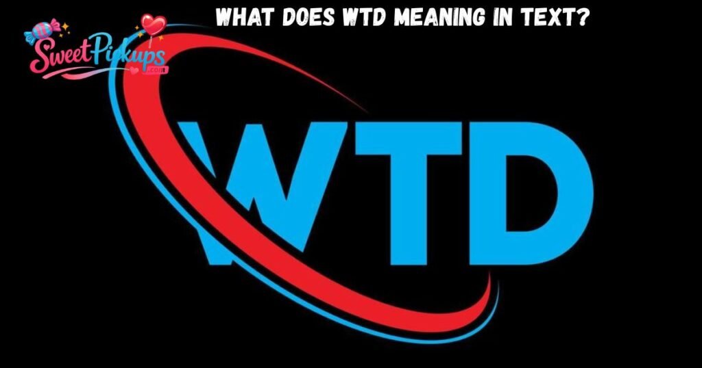 What Does WTD Meaning in Text
