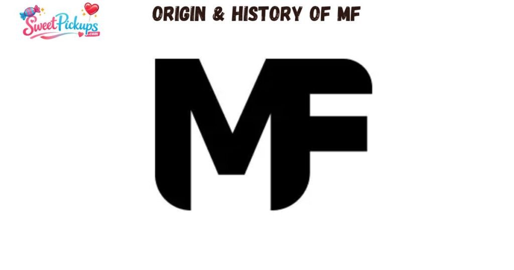 Origin & History of MF
