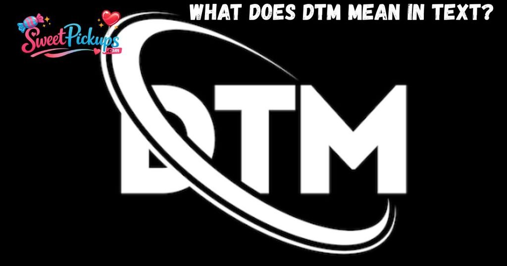 What Does DTM Mean In Text