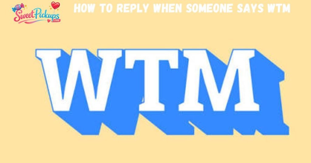 How to Reply When Someone Says WTM