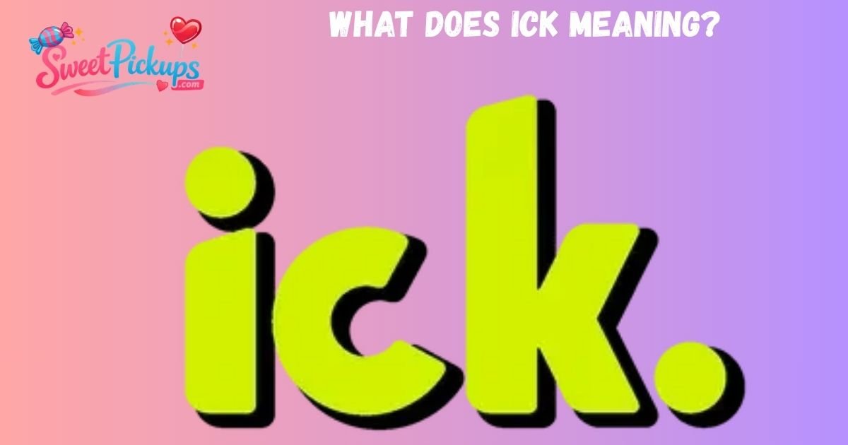 What Does ICK Meaning