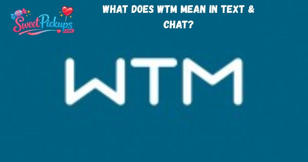 What Does WTM Mean in Text & Chat